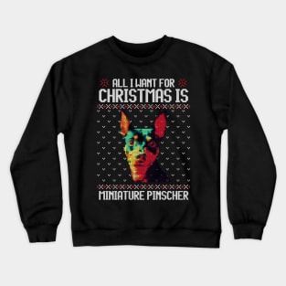 All I Want for Christmas is Miniature Pinscher - Christmas Gift for Dog Lover Crewneck Sweatshirt